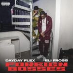 DayDay Flex & Eli Fross Show-Out On New Collab “Foreign Bosses”
