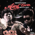 Trigga500k and Bossman Dlow Drop “Ain’t Goin” Video